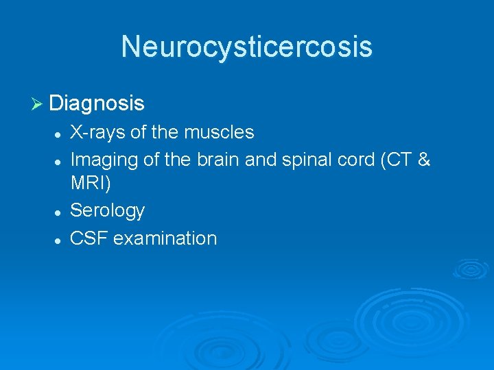 Neurocysticercosis Ø Diagnosis l l X-rays of the muscles Imaging of the brain and