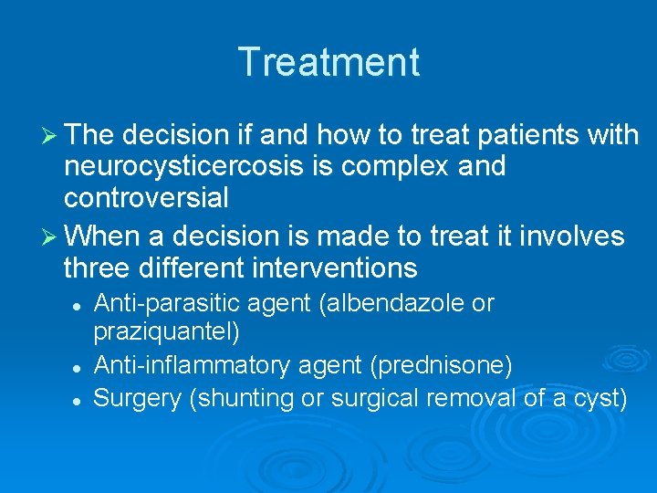 Treatment Ø The decision if and how to treat patients with neurocysticercosis is complex