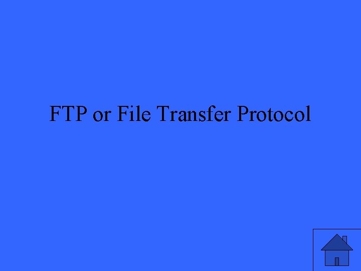 FTP or File Transfer Protocol 