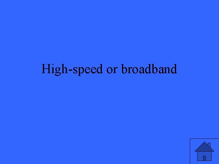 High-speed or broadband 