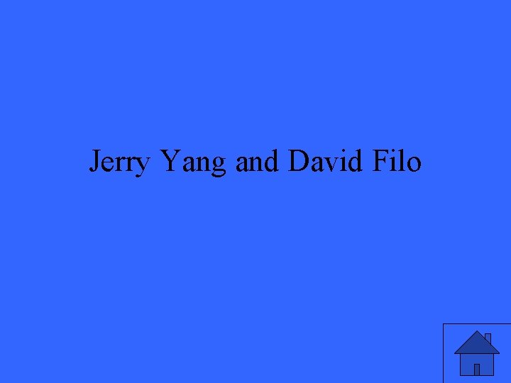 Jerry Yang and David Filo 