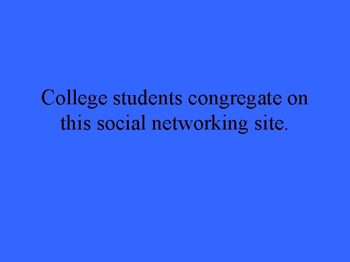 College students congregate on this social networking site. 