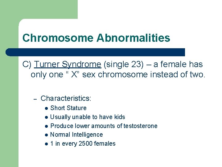 Chromosome Abnormalities C) Turner Syndrome (single 23) – a female has only one “