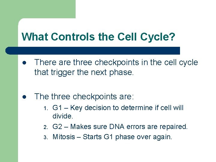 What Controls the Cell Cycle? l There are three checkpoints in the cell cycle