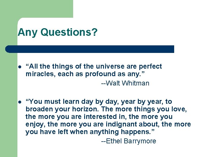 Any Questions? l “All the things of the universe are perfect miracles, each as