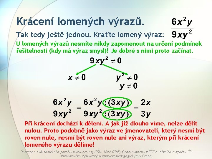 Krácení lomených výrazů. Tak tedy ještě jednou. Kraťte lomený výraz: U lomených výrazů nesmíte