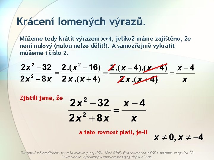 Krácení lomených výrazů. Můžeme tedy krátit výrazem x+4, jelikož máme zajištěno, že není nulový