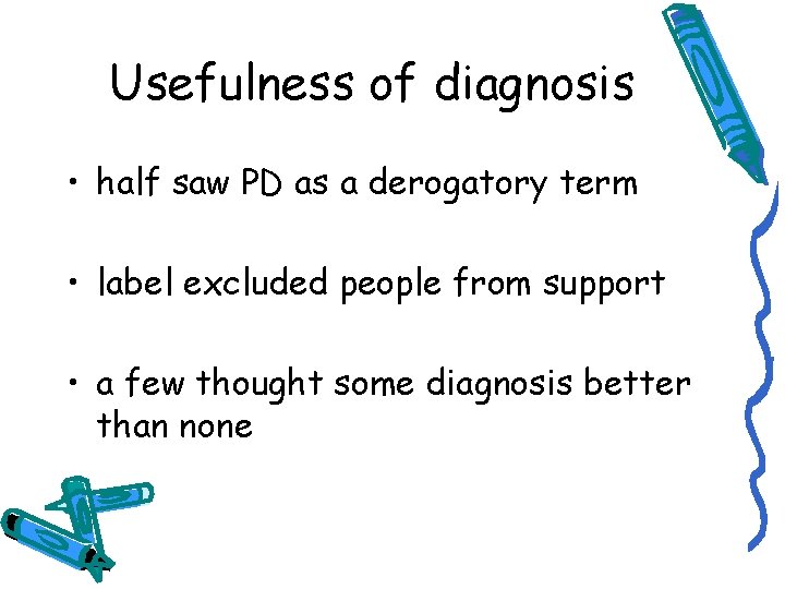 Usefulness of diagnosis • half saw PD as a derogatory term • label excluded