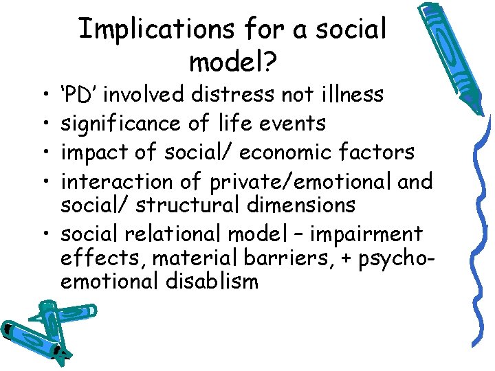  • • Implications for a social model? ‘PD’ involved distress not illness significance