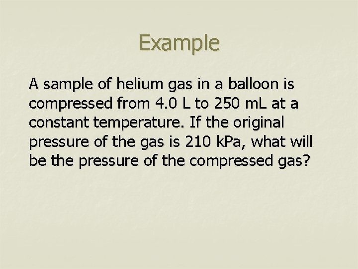 Example A sample of helium gas in a balloon is compressed from 4. 0