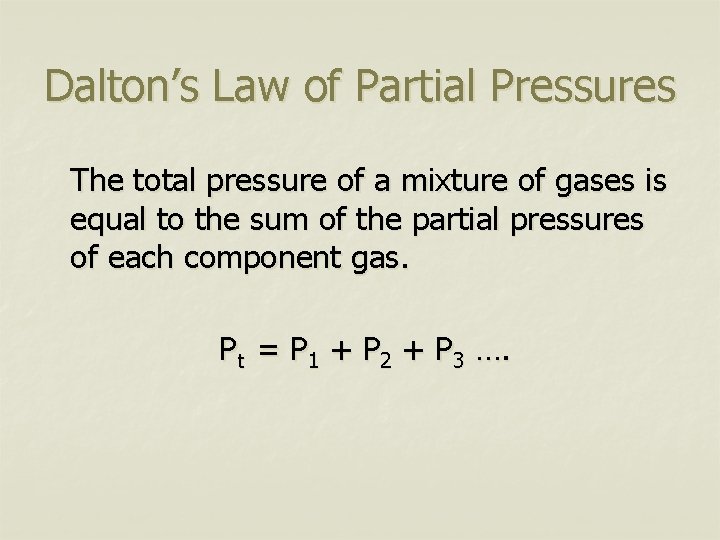 Dalton’s Law of Partial Pressures The total pressure of a mixture of gases is