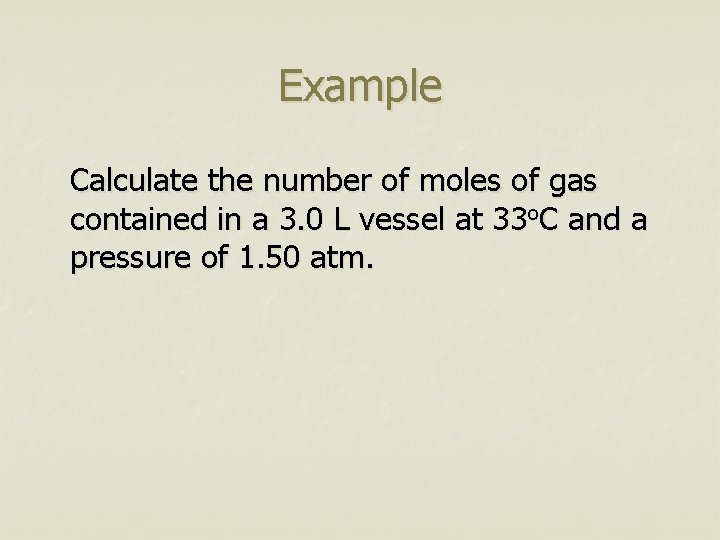 Example Calculate the number of moles of gas contained in a 3. 0 L