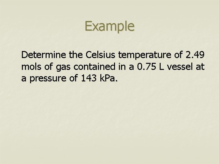 Example Determine the Celsius temperature of 2. 49 mols of gas contained in a