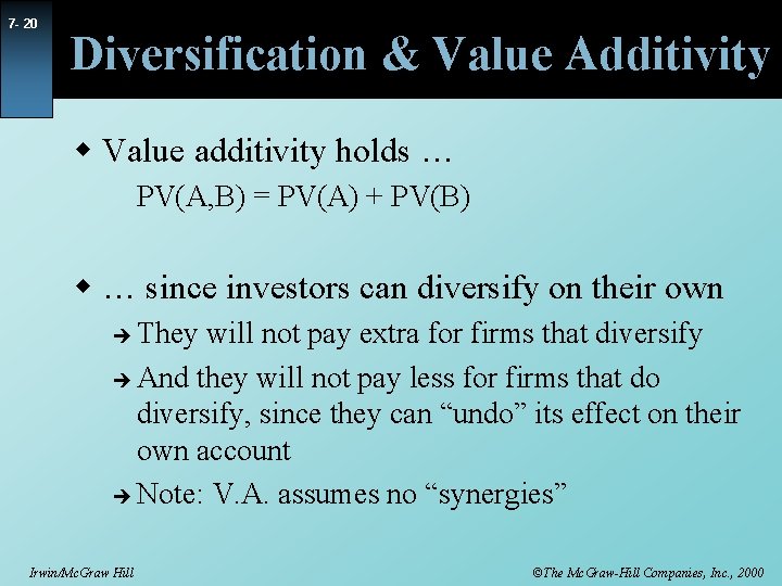 7 - 20 Diversification & Value Additivity w Value additivity holds … PV(A, B)