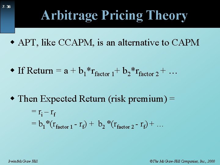 7 - 36 Arbitrage Pricing Theory w APT, like CCAPM, is an alternative to