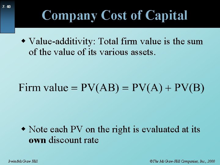 7 - 40 Company Cost of Capital w Value-additivity: Total firm value is the