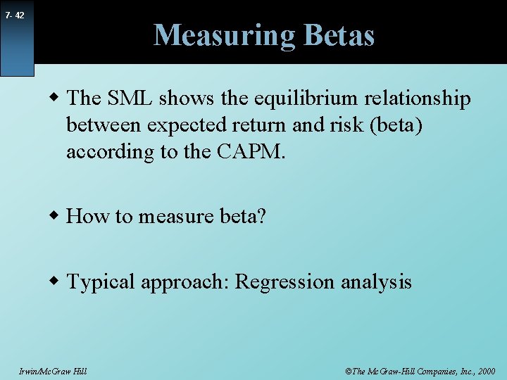 7 - 42 Measuring Betas w The SML shows the equilibrium relationship between expected