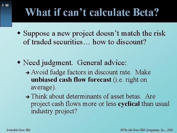 7 - 59 What if can’t calculate Beta? w Suppose a new project doesn’t
