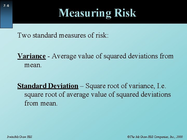 7 - 6 Measuring Risk Two standard measures of risk: Variance - Average value