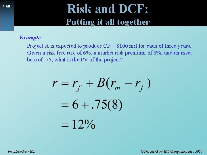 Risk and DCF: 7 - 60 Putting it all together Example Project A is