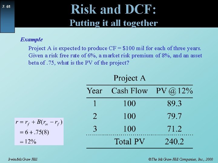 Risk and DCF: 7 - 61 Putting it all together Example Project A is