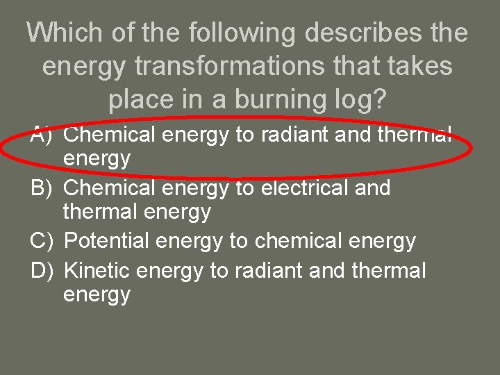 Which of the following describes the energy transformations that takes place in a burning