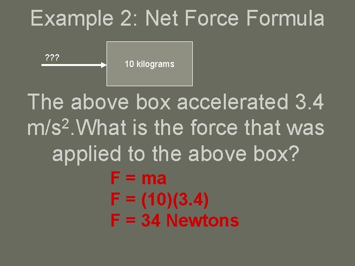 Example 2: Net Force Formula ? ? ? 10 kilograms The above box accelerated