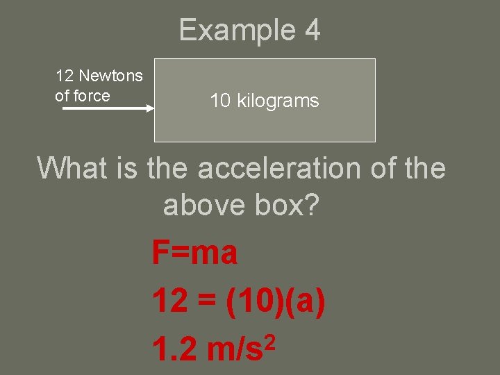 Example 4 12 Newtons of force 10 kilograms What is the acceleration of the