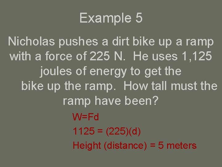 Example 5 Nicholas pushes a dirt bike up a ramp with a force of
