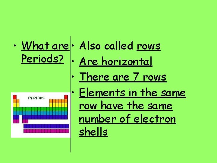  • What are • Also called rows Periods? • Are horizontal • There