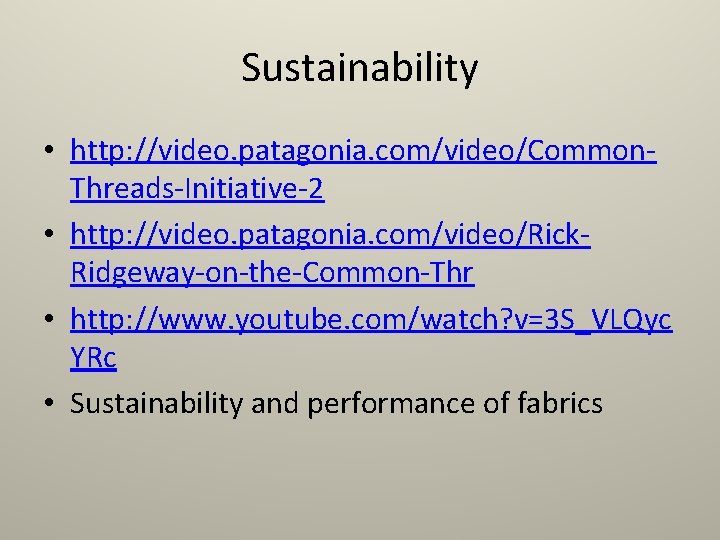 Sustainability • http: //video. patagonia. com/video/Common. Threads-Initiative-2 • http: //video. patagonia. com/video/Rick. Ridgeway-on-the-Common-Thr •