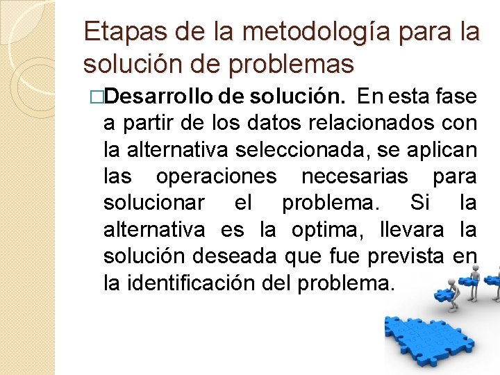 Etapas de la metodología para la solución de problemas �Desarrollo de solución. En esta
