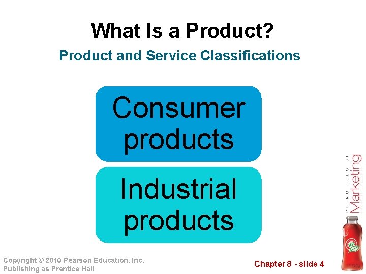 What Is a Product? Product and Service Classifications Consumer products Industrial products Copyright ©