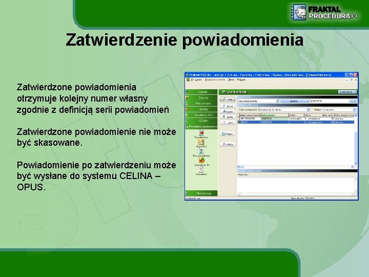 Zatwierdzenie powiadomienia Zatwierdzone powiadomienia otrzymuje kolejny numer własny zgodnie z definicją serii powiadomień Zatwierdzone