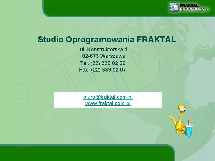 Studio Oprogramowania FRAKTAL ul. Konstruktorska 4 02 -673 Warszawa Tel. (22) 339 02 06