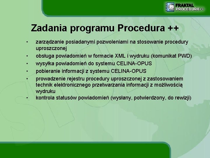 Zadania programu Procedura ++ • • • zarządzanie posiadanymi pozwoleniami na stosowanie procedury uproszczonej