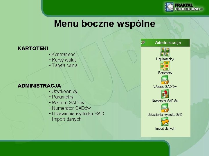 Menu boczne wspólne KARTOTEKI • Kontrahenci • Kursy walut • Taryfa celna ADMINISTRACJA •