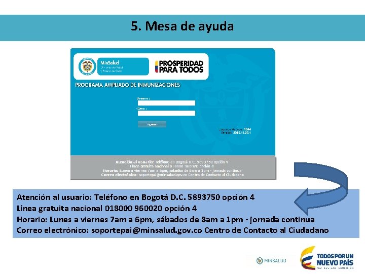 5. Mesa de ayuda Atención al usuario: Teléfono en Bogotá D. C. 5893750 opción