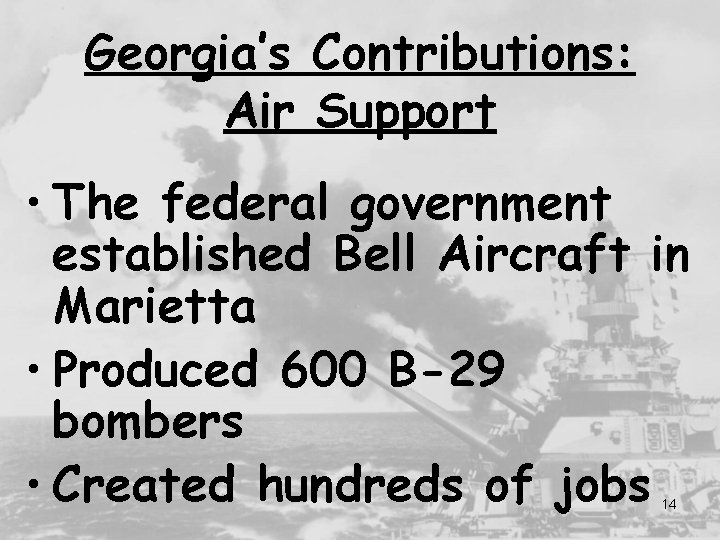 Georgia’s Contributions: Air Support • The federal government established Bell Aircraft in Marietta •