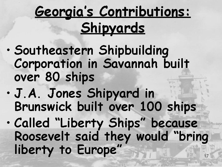 Georgia’s Contributions: Shipyards • Southeastern Shipbuilding Corporation in Savannah built over 80 ships •