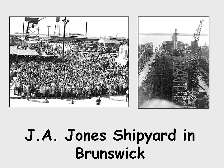 J. A. Jones Shipyard in Brunswick 