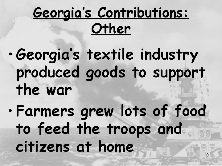 Georgia’s Contributions: Other • Georgia’s textile industry produced goods to support the war •