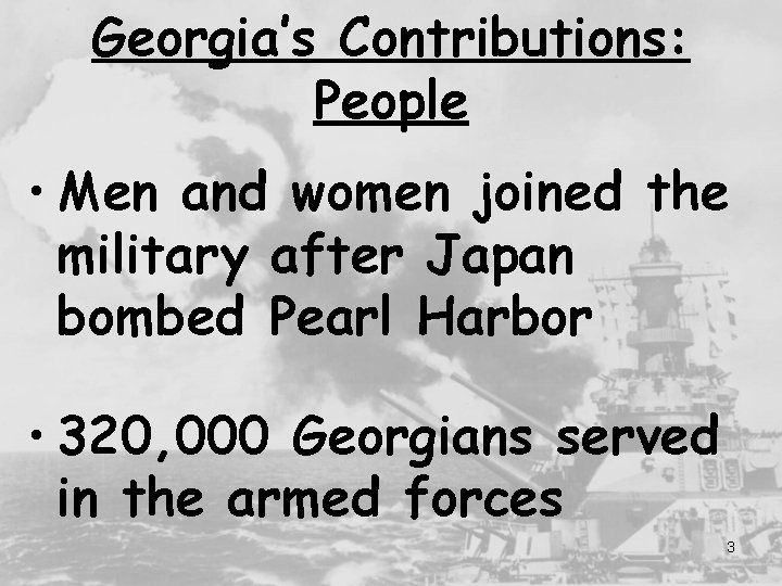 Georgia’s Contributions: People • Men and women joined the military after Japan bombed Pearl