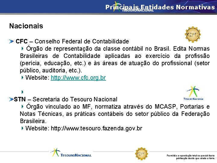 Principais Entidades Normativas Nacionais CFC – Conselho Federal de Contabilidade Órgão de representação da