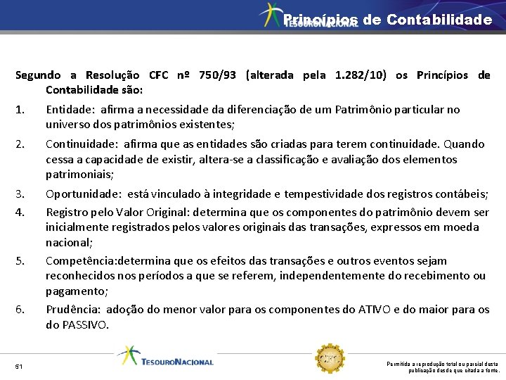 Princípios de Contabilidade Segundo a Resolução CFC nº 750/93 (alterada pela 1. 282/10) os