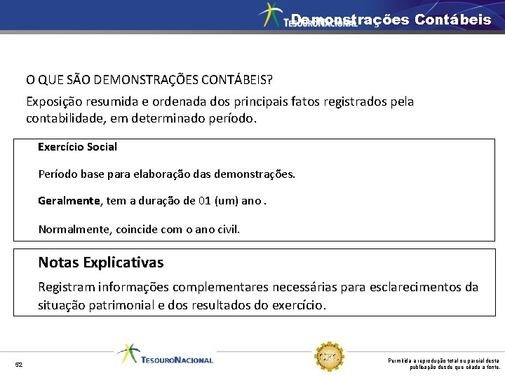 Demonstrações Contábeis O QUE SÃO DEMONSTRAÇÕES CONTÁBEIS? Exposição resumida e ordenada dos principais fatos