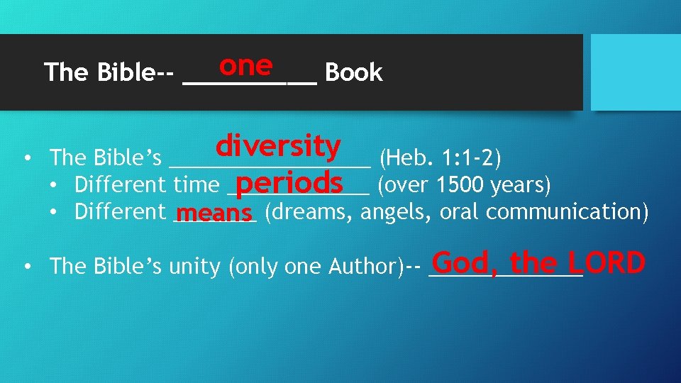 one The Bible-- _____ Book • diversity The Bible’s _________ (Heb. 1: 1 -2)