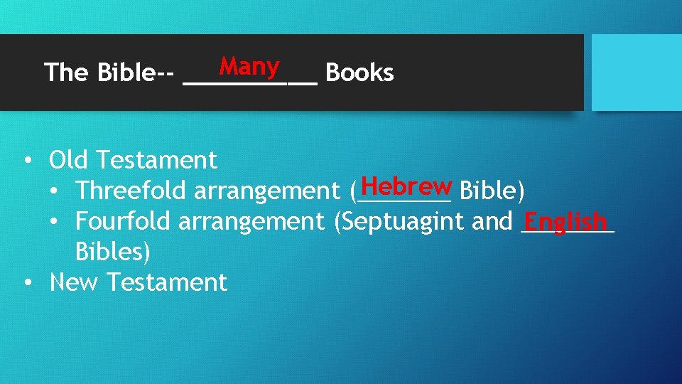 Many The Bible-- _____ Books • Old Testament Hebrew Bible) • Threefold arrangement (_______