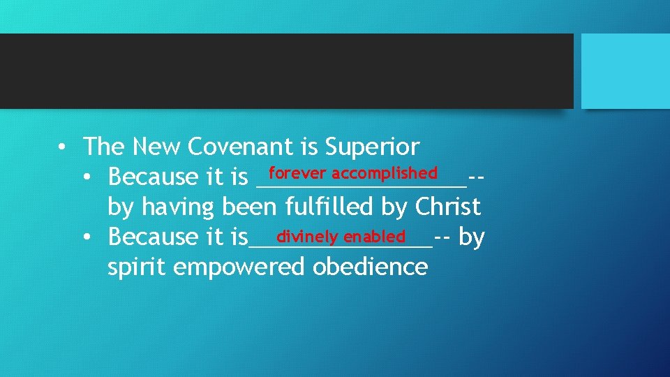  • The New Covenant is Superior forever accomplished • Because it is ________-by