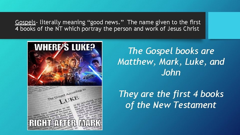 Gospels- literally meaning “good news. ” The name given to the first 4 books